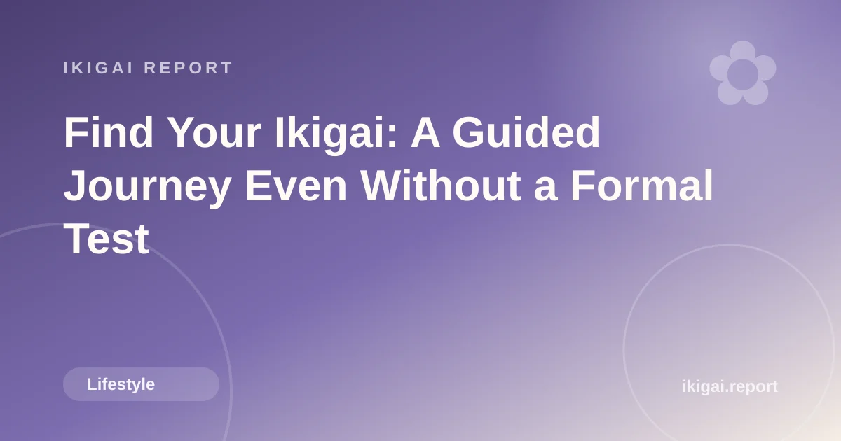 Find Your Ikigai: A Guided Journey Even Without a Formal Test