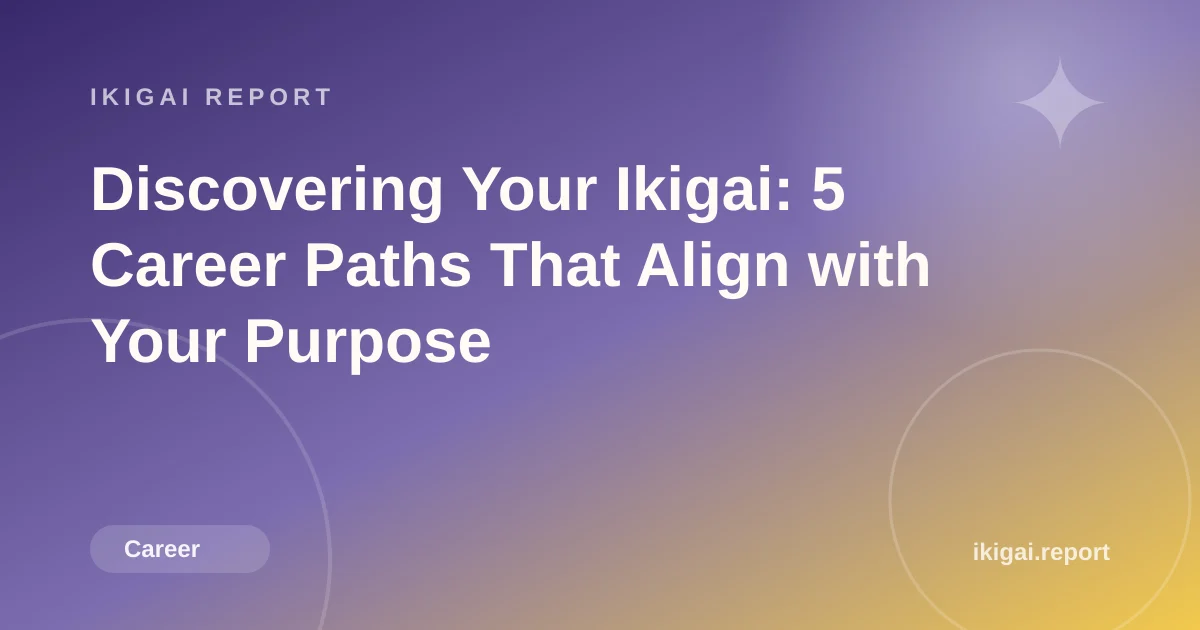 Discovering Your Ikigai: 5 Career Paths That Align with Your Purpose