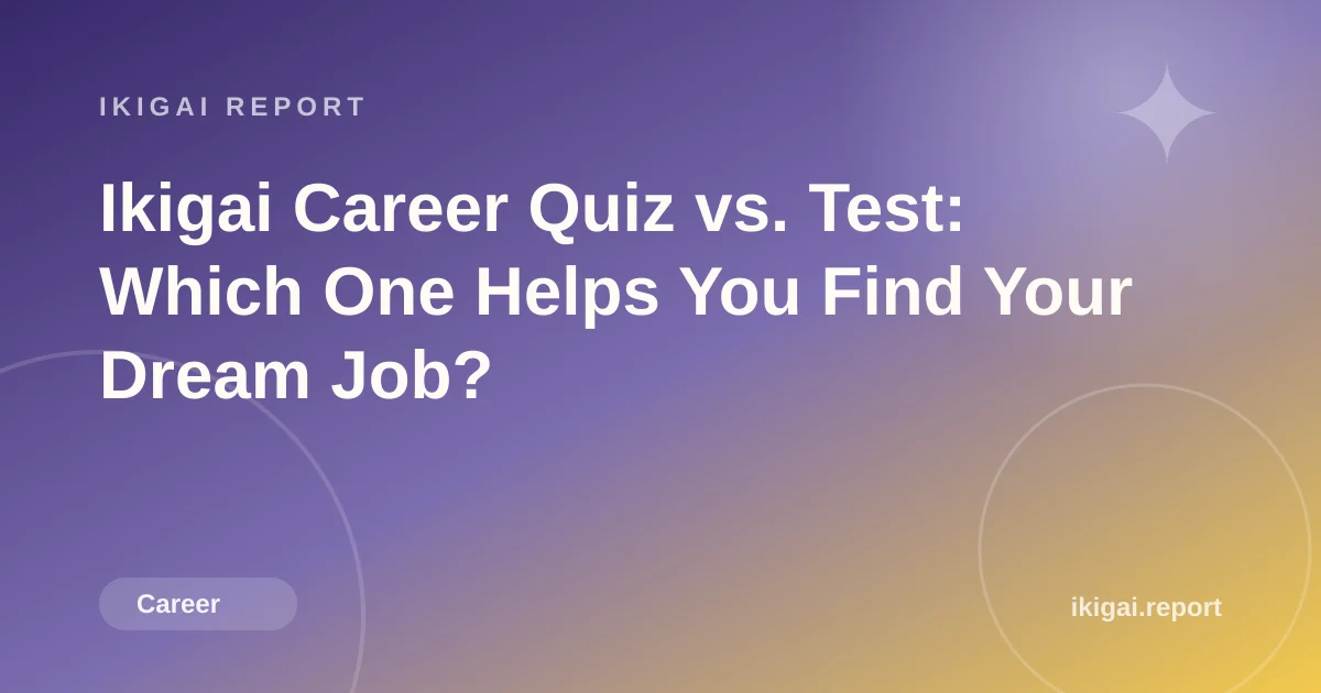 Ikigai Career Quiz vs. Test: Which One Helps You Find Your Dream Job?