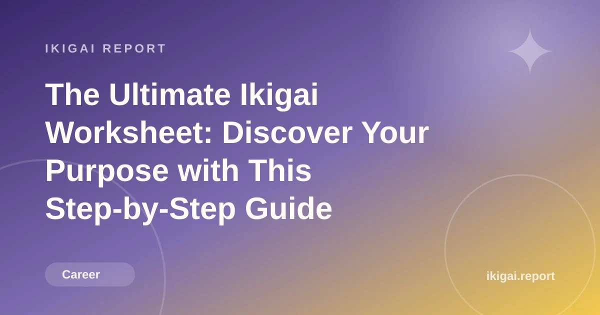 The Ultimate Ikigai Worksheet: Discover Your Purpose with This Step-by-Step Guide