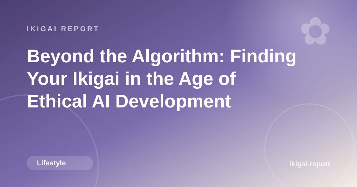Beyond the Algorithm: Finding Your Ikigai in the Age of Ethical AI Development