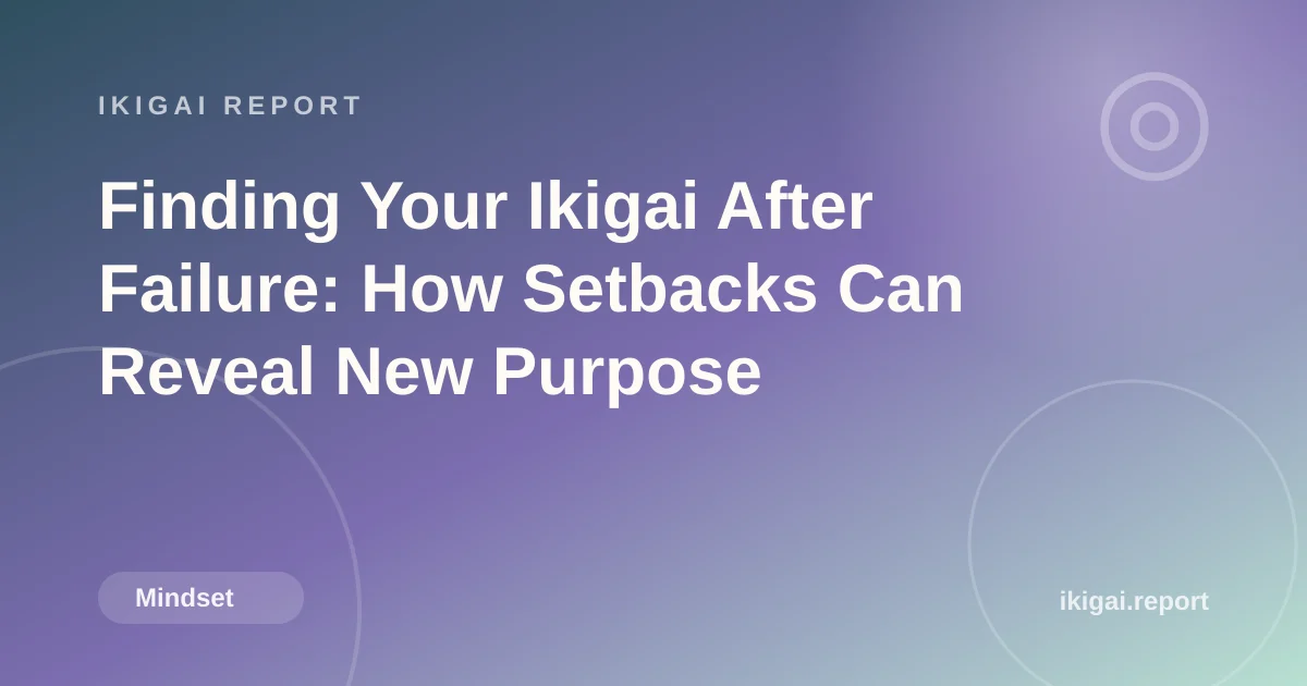 Finding Your Ikigai After Failure: How Setbacks Can Reveal New Purpose