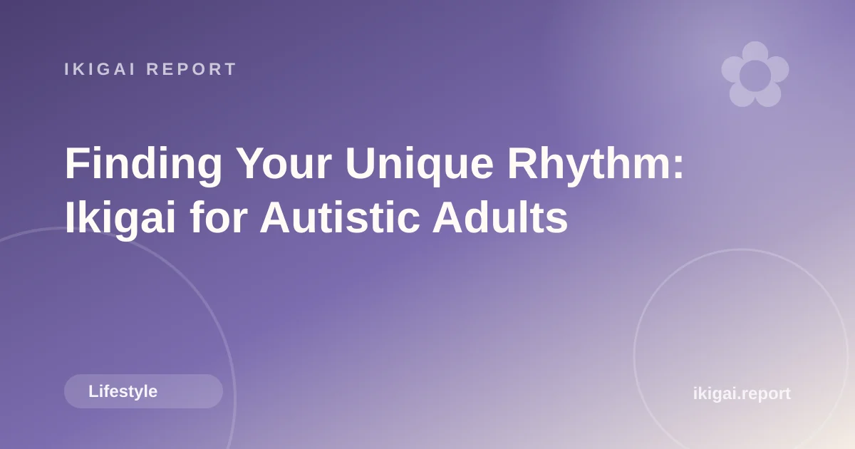 Finding Your Unique Rhythm: Ikigai for Autistic Adults