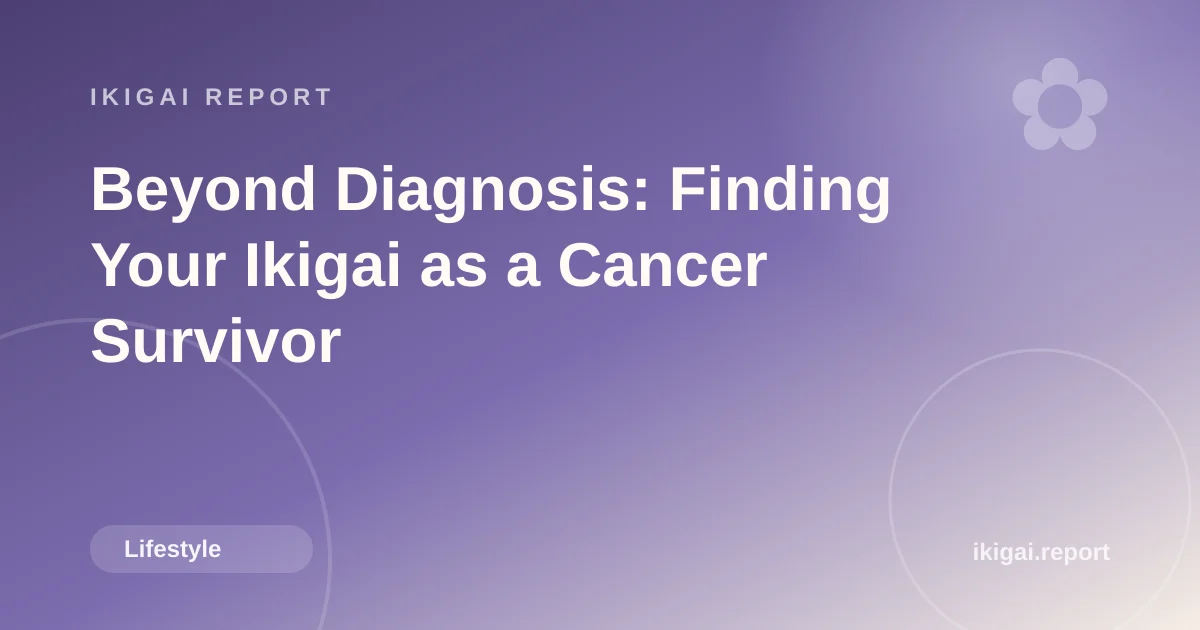 Beyond Diagnosis: Finding Your Ikigai as a Cancer Survivor