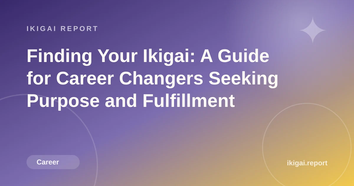 Finding Your Ikigai: A Guide for Career Changers Seeking Purpose and Fulfillment