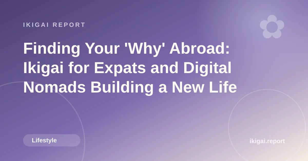 Finding Your 'Why' Abroad: Ikigai for Expats and Digital Nomads Building a New Life