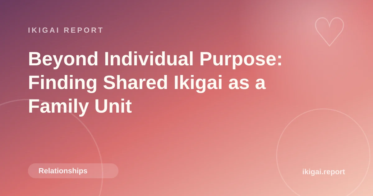 Beyond Individual Purpose: Finding Shared Ikigai as a Family Unit