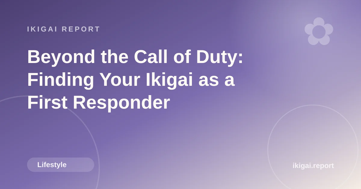Beyond the Call of Duty: Finding Your Ikigai as a First Responder