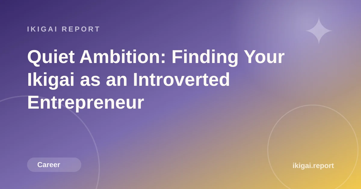 Quiet Ambition: Finding Your Ikigai as an Introverted Entrepreneur