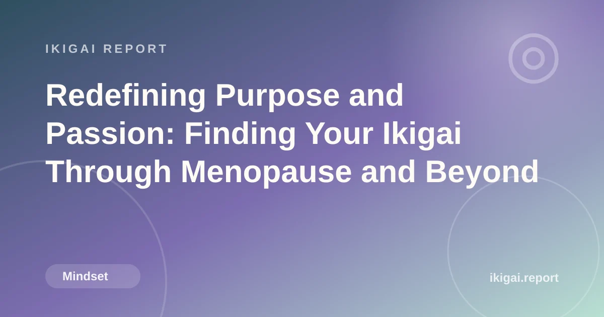 Redefining Purpose and Passion: Finding Your Ikigai Through Menopause and Beyond