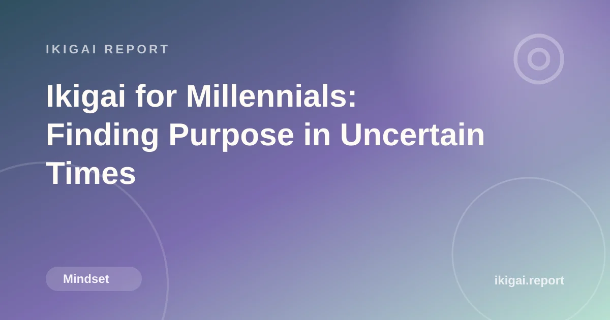 Ikigai for Millennials: Finding Purpose in Uncertain Times