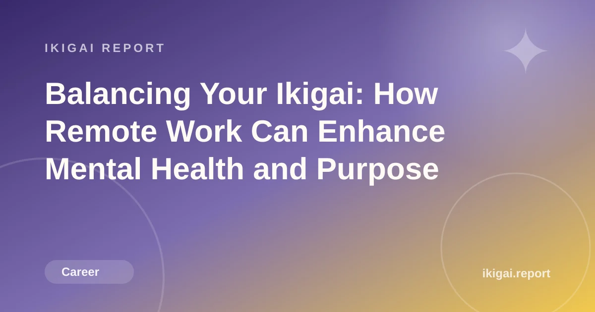 Balancing Your Ikigai: How Remote Work Can Enhance Mental Health and Purpose
