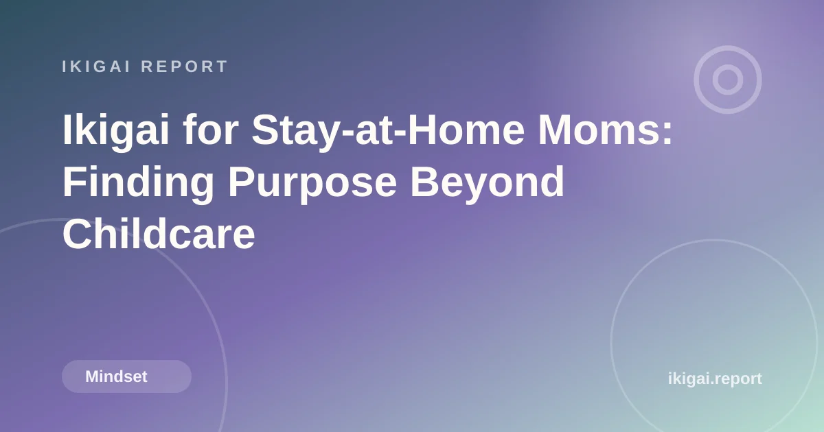 Ikigai for Stay-at-Home Moms: Finding Purpose Beyond Childcare