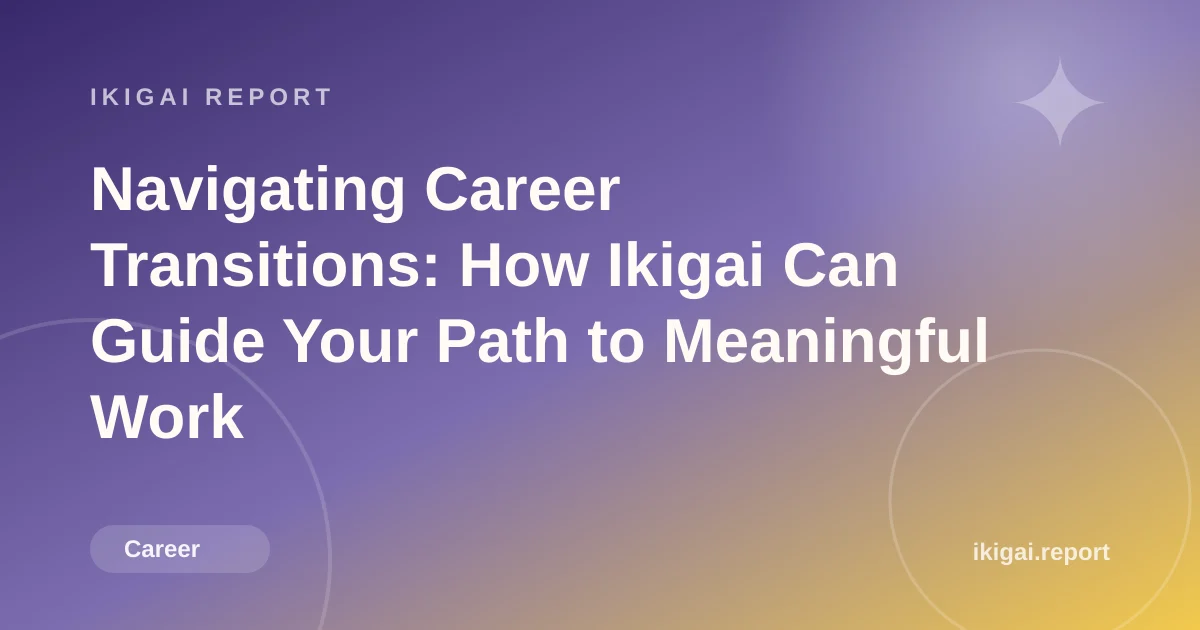 Navigating Career Transitions: How Ikigai Can Guide Your Path to Meaningful Work