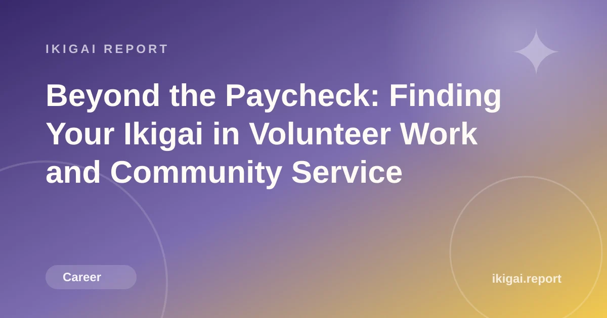Beyond the Paycheck: Finding Your Ikigai in Volunteer Work and Community Service