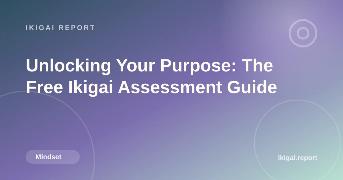 Unlocking Your Purpose: The Free Ikigai Assessment Guide