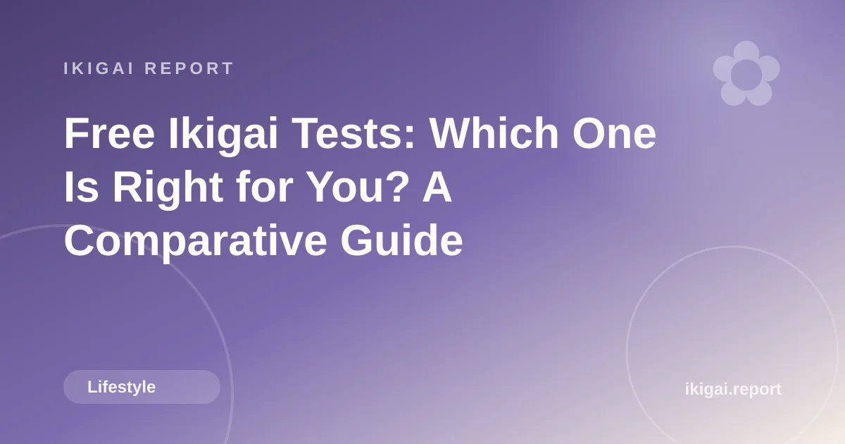 Free Ikigai Tests: Which One Is Right for You? A Comparative Guide