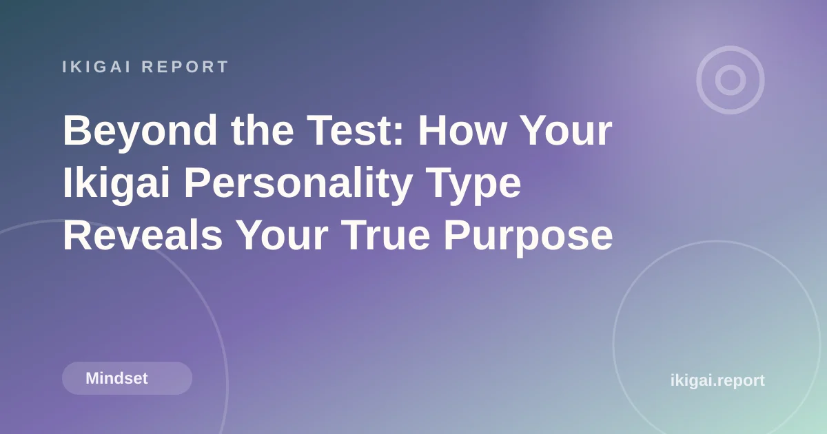 Beyond the Test: How Your Ikigai Personality Type Reveals Your True Purpose