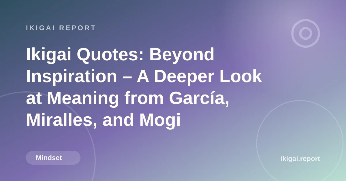 Ikigai Quotes: Beyond Inspiration – A Deeper Look at Meaning from García, Miralles, and Mogi