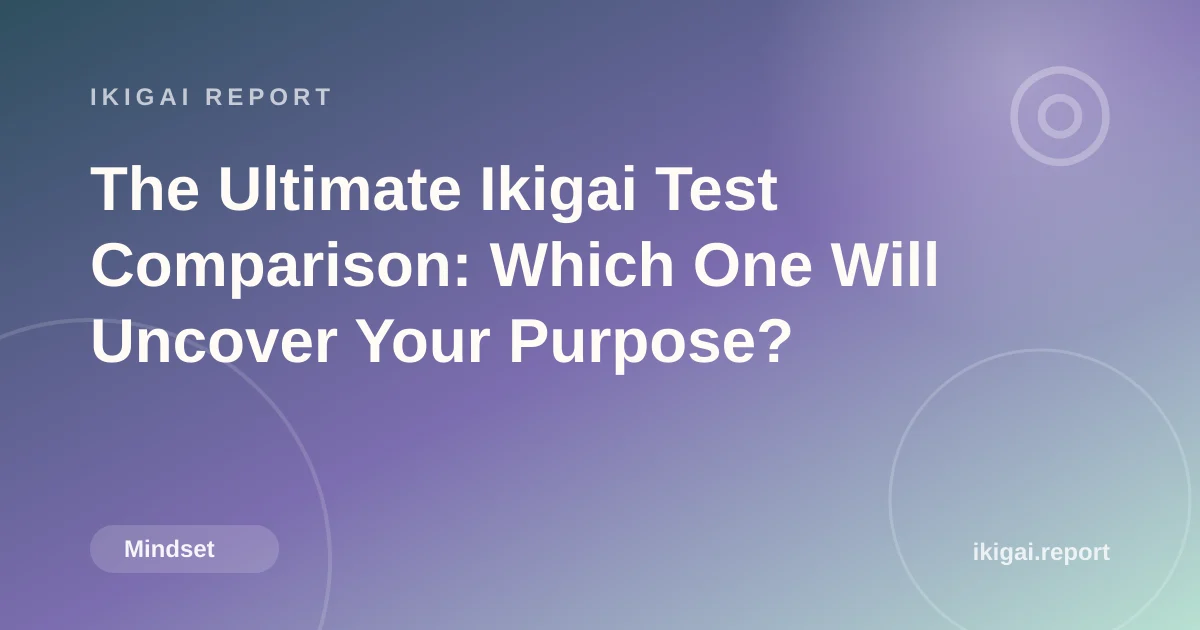 The Ultimate Ikigai Test Comparison: Which One Will Uncover Your Purpose?