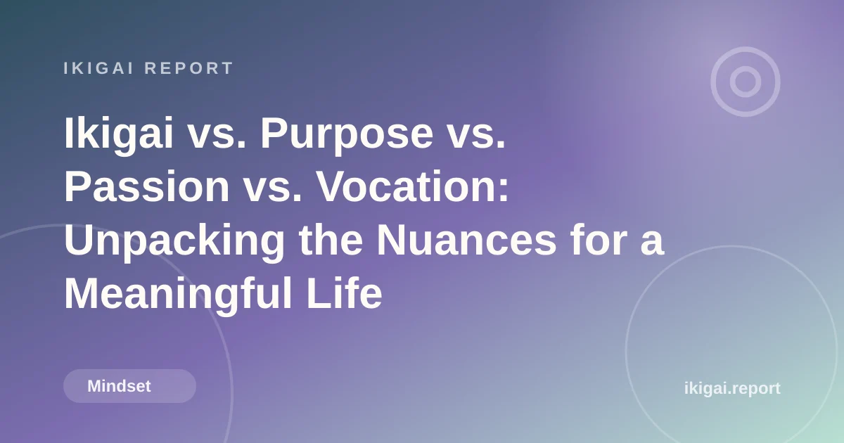 Ikigai vs. Purpose vs. Passion vs. Vocation: Unpacking the Nuances for a Meaningful Life